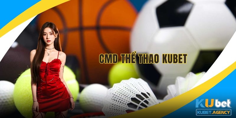 CMD thể thao Kubet bộ môn với nhiều hình thức