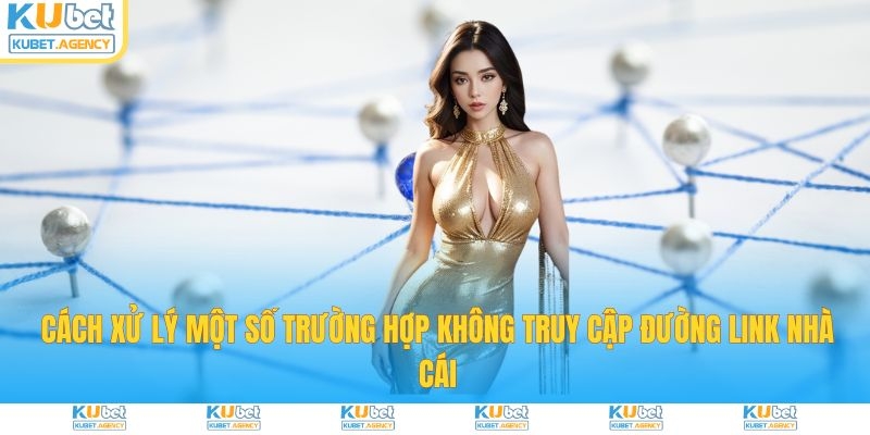 Cách xử lý trường hợp không vào được Kubet