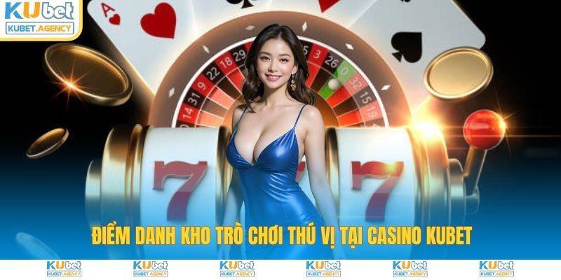 Điểm danh kho trò chơi thú vị tại Casino KUBET