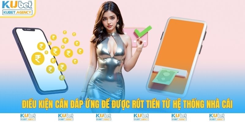 Điều kiện cần để rút tiền Kubet thành công