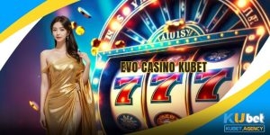Trải nghiệm sảnh Evo Casino tại Kubet