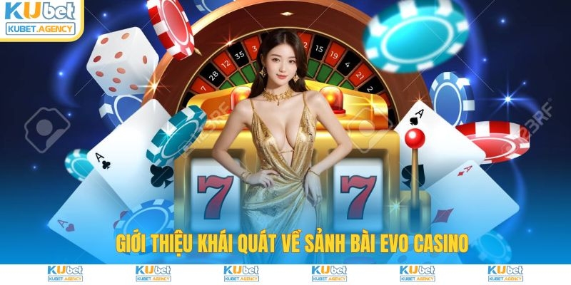 Giới thiệu khái quát về sảnh bài EVO Casino
