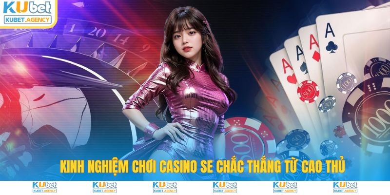 Kinh nghiệm chơi SE Casino chắc thắng