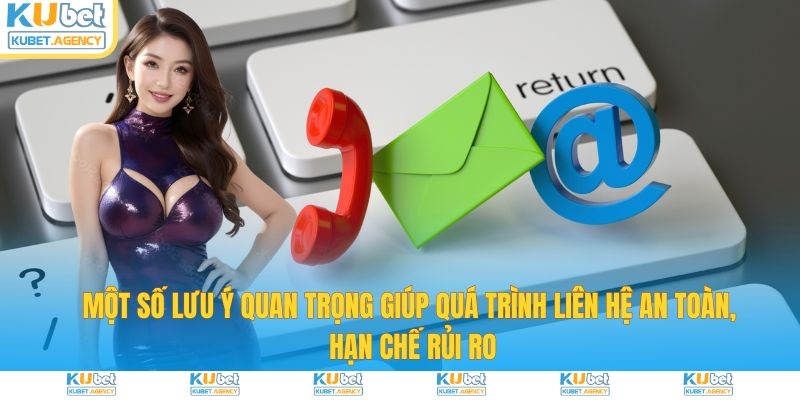 Một số lưu ý quan trọng giúp liên hệ an toàn