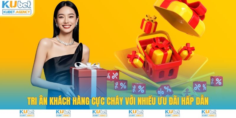 Tri ân khách hàng với nhiều ưu đãi cực cháy