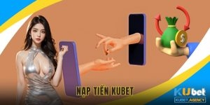 Hướng dẫn nạp tiền Kubet nhanh chóng